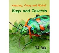 TJ Rob Amazing, Crazy and Weird Bugs and Insects (Tascabile)