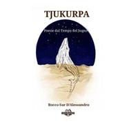Tjukurpa. Poesie dal tempo del sogno. Ediz. a caratteri grandi