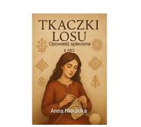 Tkaczki losu - opowieść spleciona z nici