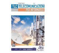 Tlc. Telecomunicazioni per informatica. Con laboratori competenze. Per le Scuole superiori. Con e-book. Con espansione online