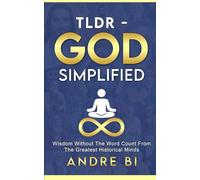 tldr - GOD SIMPLIFIED: Wisdom with the Word Count, From History's Great Minds!