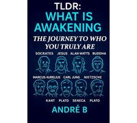 TLDR - What Is Awakening?: The Journey to Who You Truly Are