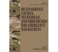 TM 3-11.42 / MCTP 10-10G / NTTP 3-11.36 / AFTTP 3-2.83 Multi-Service Tactics, Techniques, and Procedures for Emergency Management - Jul. 2021