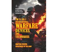 TM 31-201-1: Unconventional Warfare Devices and Techniques: [Annotated] Field Manual for Incendiaries and Guerrilla Tactics