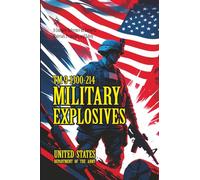 TM 9-1300-214 Military Explosives: [Annotated] A Complete Reference on Energetic Materials, Properties, and Safety