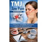 TMJ & Jaw Pain Handbook: Common Causes, Dentist Questions, Self-Care Routines, and Bite-Friendly Habits for Everyday Relief