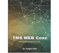 TMS WEB Core: Web Application Development with Delphi di Dr. Holger Flick, 2020