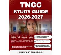 TNCC STUDY GUIDE 2026-2027: Complete Prep with 900 Practice Questions, 300 Flashcards, Trauma Nursing Process, Clinical Judgment, Emergency Patient ... Explanations for First Attempt Success