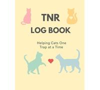 TNR Log Book: A Record Keeping Journal for Trap-Neuter-Return Cat Rescue and Colony Management