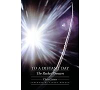 To a Distant Day: The Rocket Pioneers