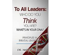 To all leaders: who do you think you are? what's in your d.n.a.? - Shaw Mattie C