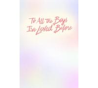 To all the boys I’ve loved before