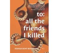 to: all the friends I killed