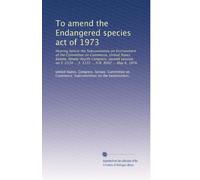 To amend the Endangered species act of 1973: Hearing before the Subcommittee on Environment of the Committee on Commerce, United States Senate, ... ... S. 3122 ... H.R. 8092 ... May 6, 1976