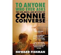 To Anyone Who Ever Asks: The Life, Music, and Mystery of Connie Converse : 1 of Pitchfork's 10 Best Music Books of 2023