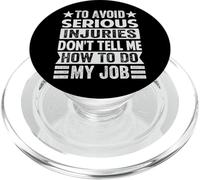 To Avoid Serious Injuries Don't Tell Me How To Do My Job PopSockets PopGrip per MagSafe