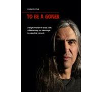 TO BE A GONER: A single moment to erase a life. A lifetime may not be enough to erase that moment.