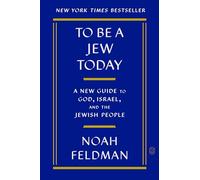 To Be a Jew Today: A New Guide to God, Israel, and the Jewish People