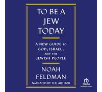 To Be a Jew Today: A New Guide to God, Israel, and the Jewish People