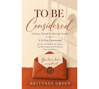 To Be Considered: A Journey Through the Marriage Promise: A 31-Day Devotional for the Overlooked, the Lonely, and the Woman Still Believing God Remembers