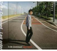 To Be Continued - Last Order