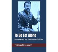 To Be Let Alone: New Mexicans and the American Civil War