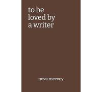 to be loved by a writer