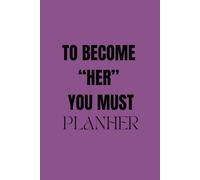 To Become "Her" You Must Planher