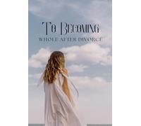 To Becoming Whole After Divorce