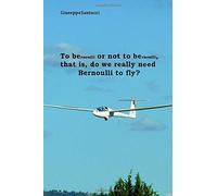 To BErnoulli or not to BErnoulli, that is, do we really need Bernoulli to fly?