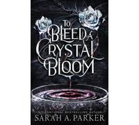 Sarah A Parker To Bleed a Crystal Bloom (Tascabile) Crystal Bloom