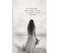 To Bleed Wine and Breathe Beside the Ghosts of My Children