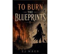 To Burn the Blueprints