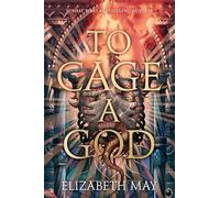 To cage a god: 1 (these monstrous gods) - Elizabeth May