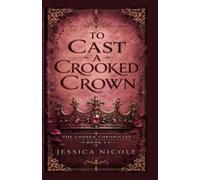 To Cast a Crooked Crown: The Chosen Chronicles Book 1