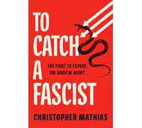 To Catch a Fascist: The Fight to Expose the Radical Right