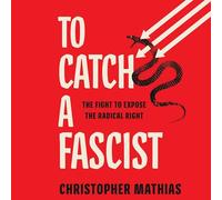 To Catch a Fascist: The Fight to Expose the Radical Right