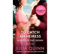 To Catch An Heiress: by the bestselling author of Bridgerton