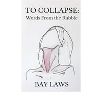 To Collapse:: Words From the Rubble