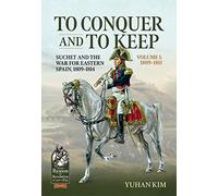 To Conquer and to Keep: Suchet and the War for Eastern Spain, 1809-1814 (1)