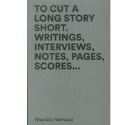 To cut a long story short. Writings, interviews, notes, pages, scores... Ediz. multilingue