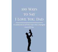 To Dad, With Love: 100 Ways to Say It