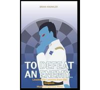 To Defeat an Enemy...: Leadership Lessons from the Empire's Most Dangerous Mind