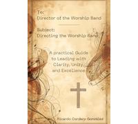 To: Director of the Worship Band Subject: Directing the Worship Band: A Practical Guide to Leading with Clarity, Unity, and Excellence
