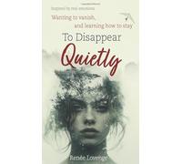 To Disappear Quietly: Wanting to vanish, and learning how to stay
