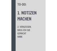 To-Do: 1. Notizen machen 2. Vergessen, dass ich sie gemacht habe: witziges Notizbuch als Geschenk für Freunde und Familie