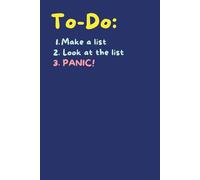 To Do List: 1. Make a list 2. Look at the list 3.Panic: Funny To Do List Notebook, Funny Notebook for Work, Office Gag Gift for Adults, Secret Santa ... Work Colleague, 6 x 9 inches, 120 Lined Pages