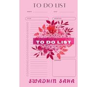 TO DO LIST: A Simple & Effective Daily Planner with 108 Pages to Organize Your Life - 6" x 9" | Swadhin Saha