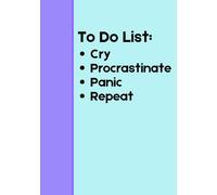 To Do List: Cry, Procrastinate, Panic, Repeat: Funny Blank Journal | A Snarky Notebook with Lines for Writing, Jokes, and Random Thoughts | Perfect Gag Gift for Friends, Family, and Coworkers