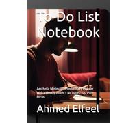 To-Do List Notebook: Aesthetic Minimalist Productivity Planner with a Moody Touch - No Dates, Just Pure Focus